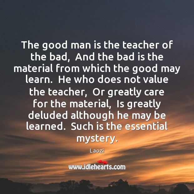 The good man is the teacher of the bad,  And the bad Men Quotes Image