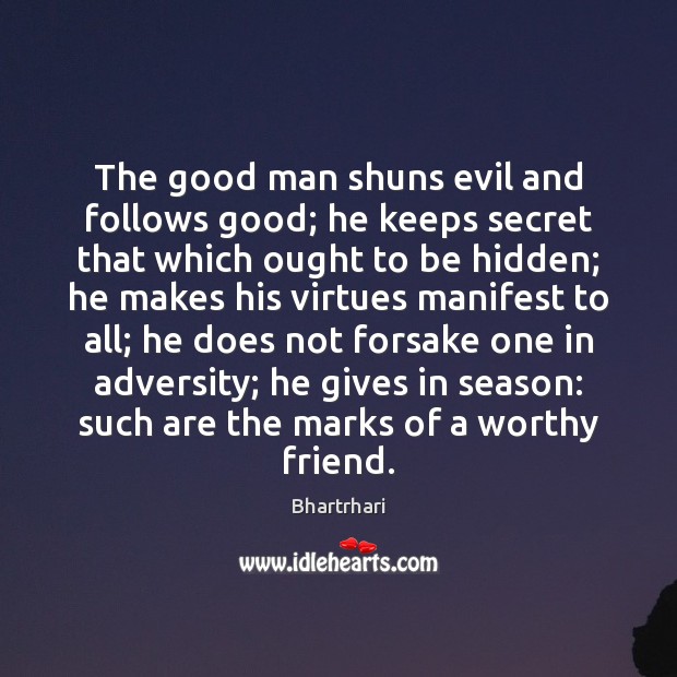 The good man shuns evil and follows good; he keeps secret that Men Quotes Image