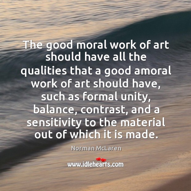 The good moral work of art should have all the qualities that a good amoral work of art should have Image
