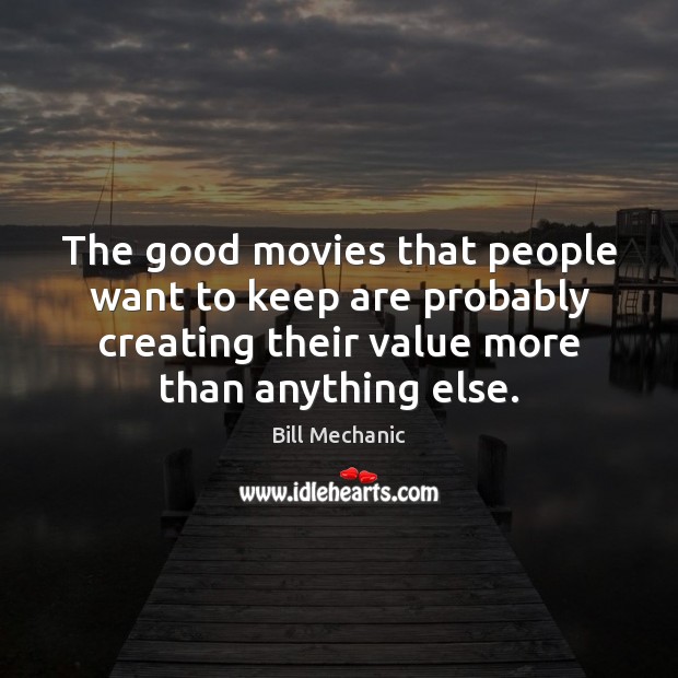 The good movies that people want to keep are probably creating their Image