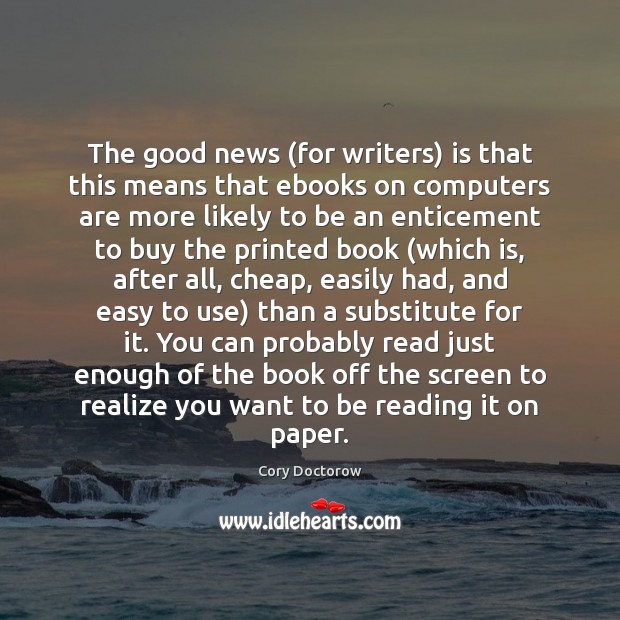 The good news (for writers) is that this means that ebooks on Cory Doctorow Picture Quote