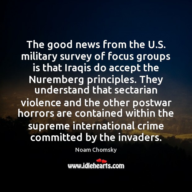 The good news from the U.S. military survey of focus groups Noam Chomsky Picture Quote