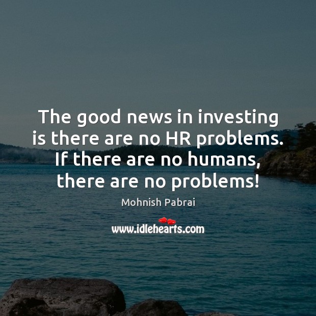 The good news in investing is there are no HR problems. If Image