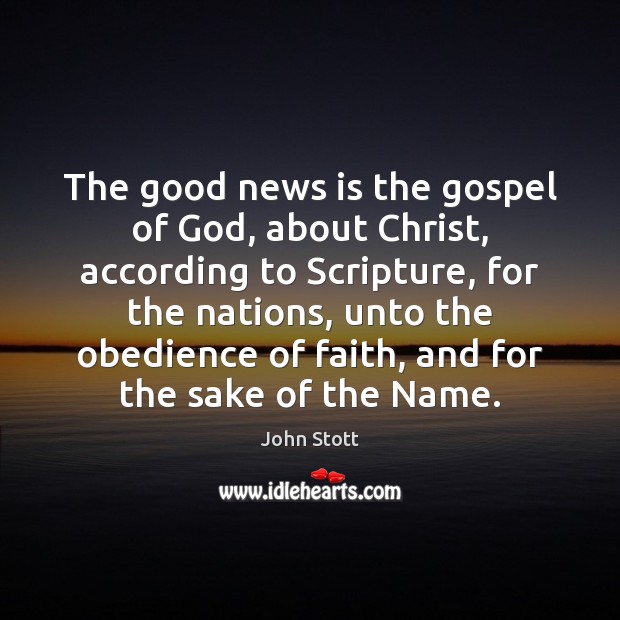 The good news is the gospel of God, about Christ, according to John Stott Picture Quote