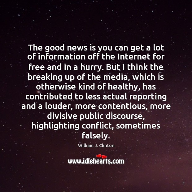 The good news is you can get a lot of information off William J. Clinton Picture Quote