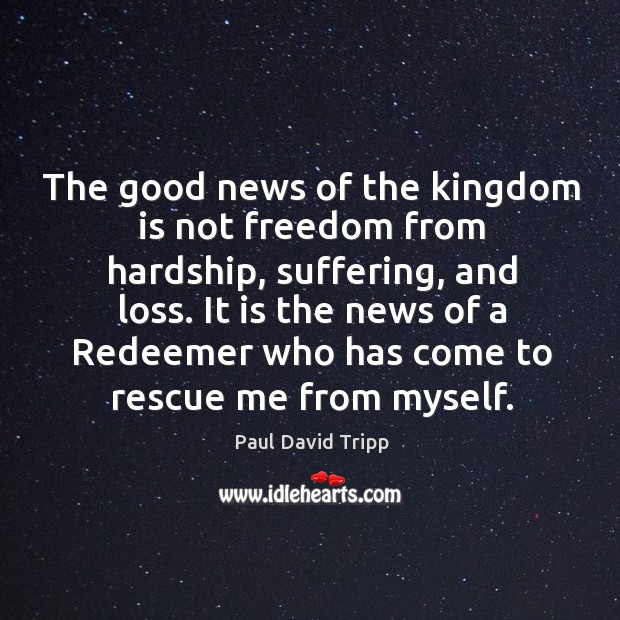 The good news of the kingdom is not freedom from hardship, suffering, Image