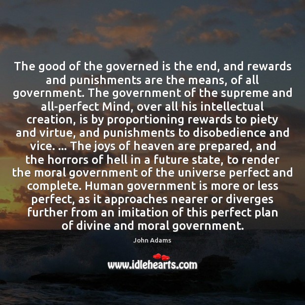 The good of the governed is the end, and rewards and punishments John Adams Picture Quote