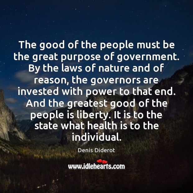 The good of the people must be the great purpose of government. Denis Diderot Picture Quote