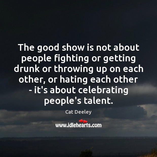 The good show is not about people fighting or getting drunk or Image