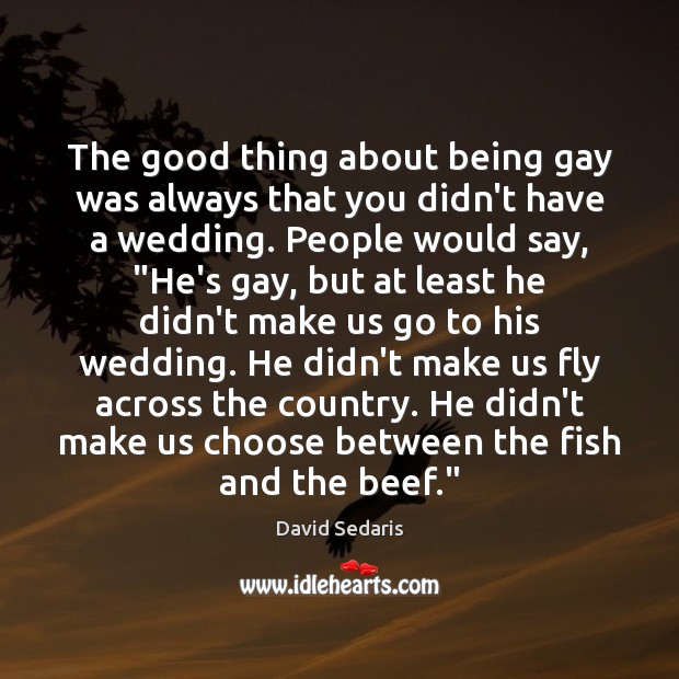 The good thing about being gay was always that you didn’t have Image