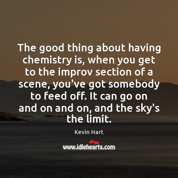 The good thing about having chemistry is, when you get to the Kevin Hart Picture Quote