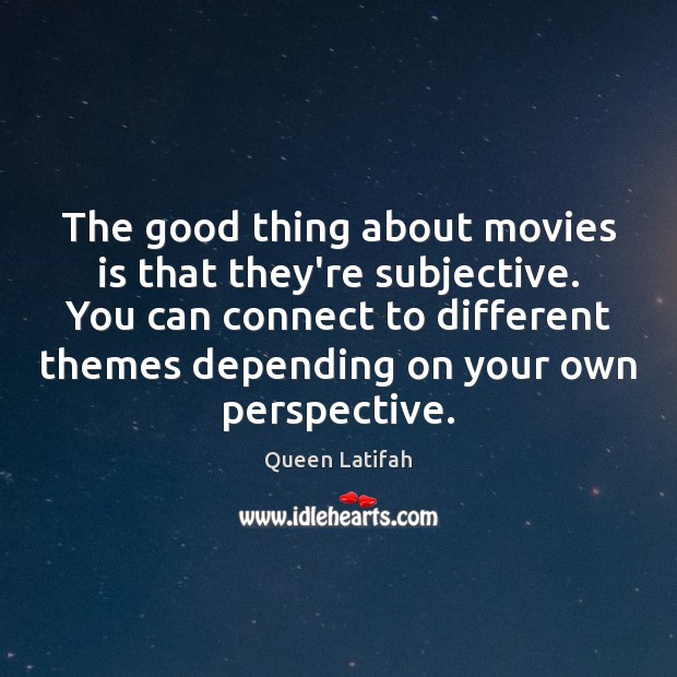 The good thing about movies is that they’re subjective. You can connect Movies Quotes Image
