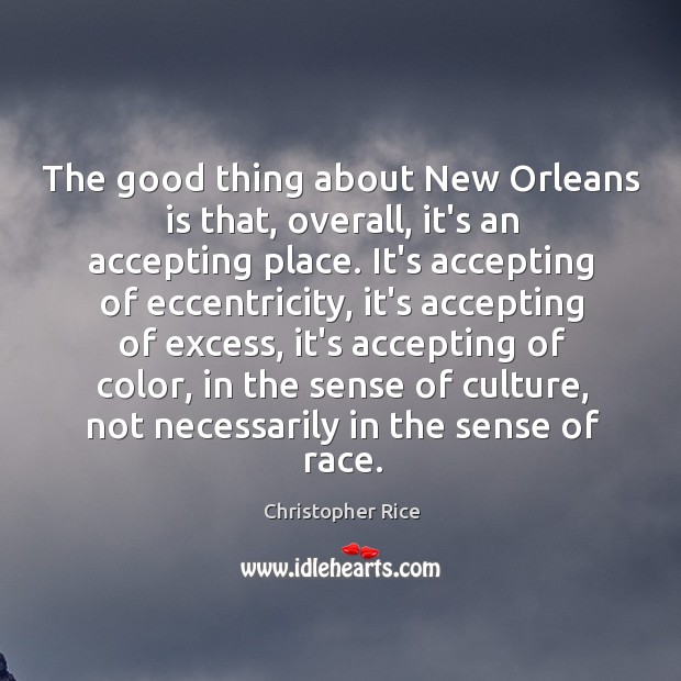 The good thing about New Orleans is that, overall, it’s an accepting Christopher Rice Picture Quote
