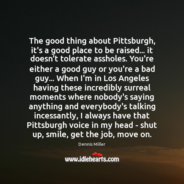 The good thing about Pittsburgh, it’s a good place to be raised… Move On Quotes Image