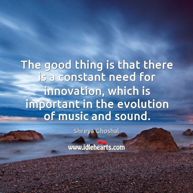 The good thing is that there is a constant need for innovation, Image