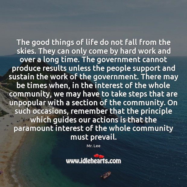 The good things of life do not fall from the skies. They Government Quotes Image