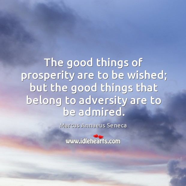 The good things of prosperity are to be wished; but the good things Image
