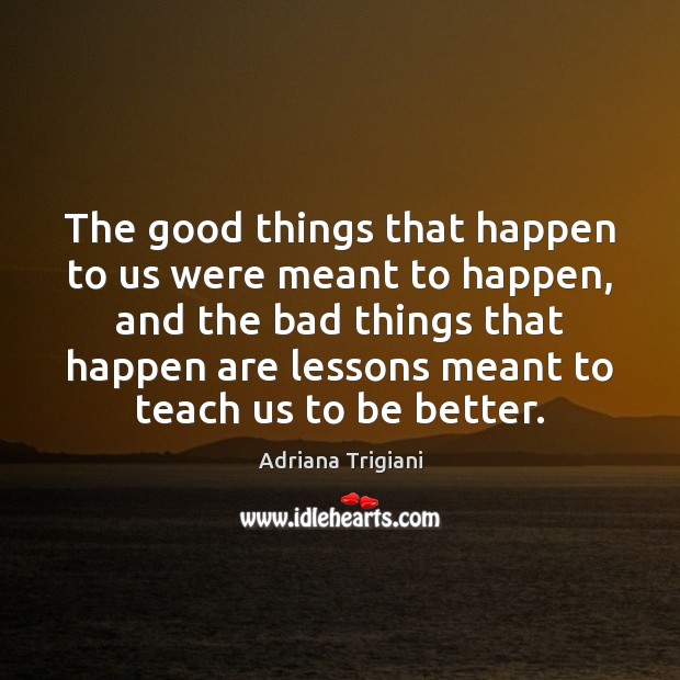 The good things that happen to us were meant to happen, and Image