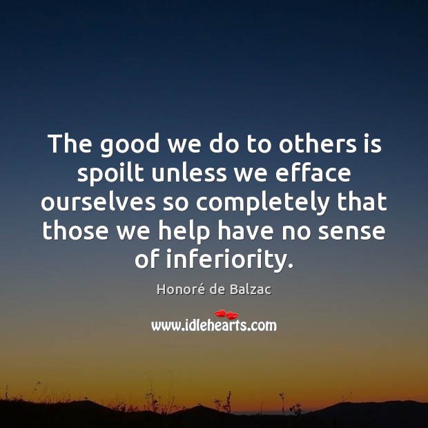 The good we do to others is spoilt unless we efface ourselves Image