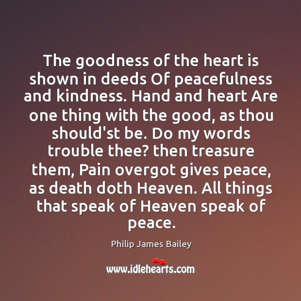The goodness of the heart is shown in deeds Of peacefulness and Image