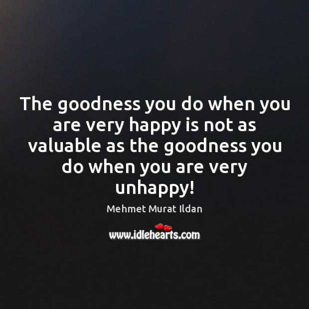 The goodness you do when you are very happy is not as Image