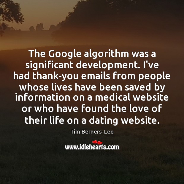 The Google algorithm was a significant development. I’ve had thank-you emails from Tim Berners-Lee Picture Quote