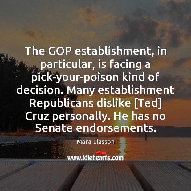 The GOP establishment, in particular, is facing a pick-your-poison kind of decision. Mara Liasson Picture Quote