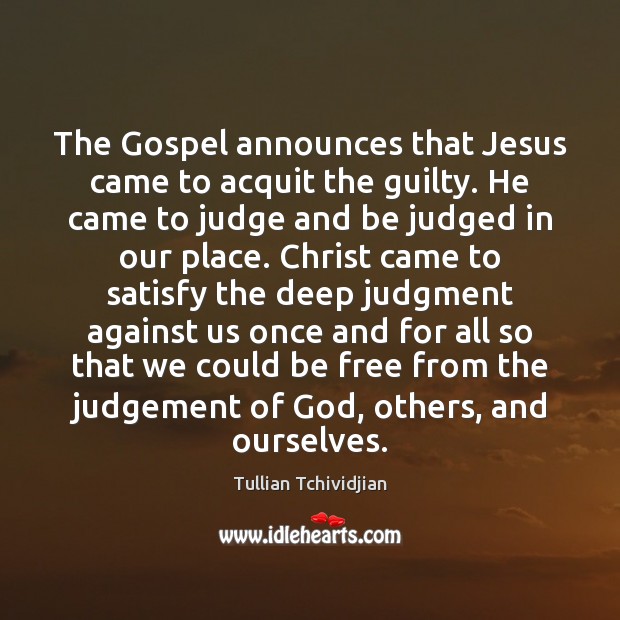 The Gospel announces that Jesus came to acquit the guilty. He came Image