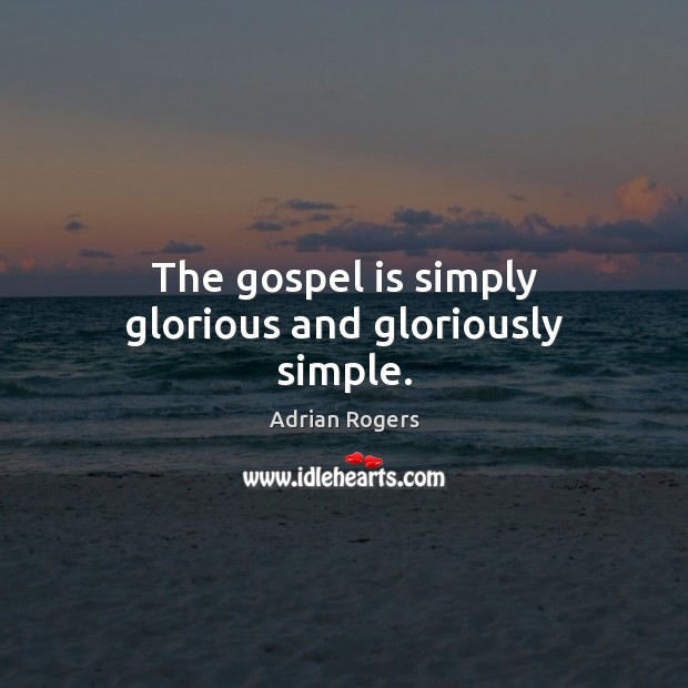 The gospel is simply glorious and gloriously simple. Adrian Rogers Picture Quote