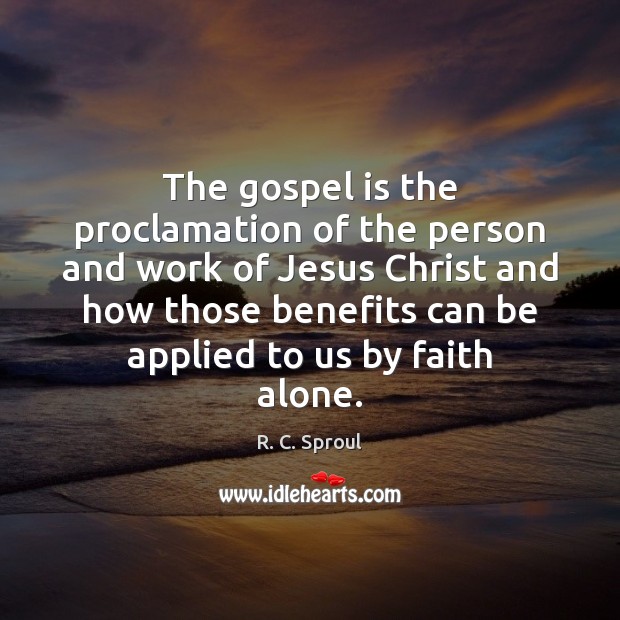 The gospel is the proclamation of the person and work of Jesus R. C. Sproul Picture Quote