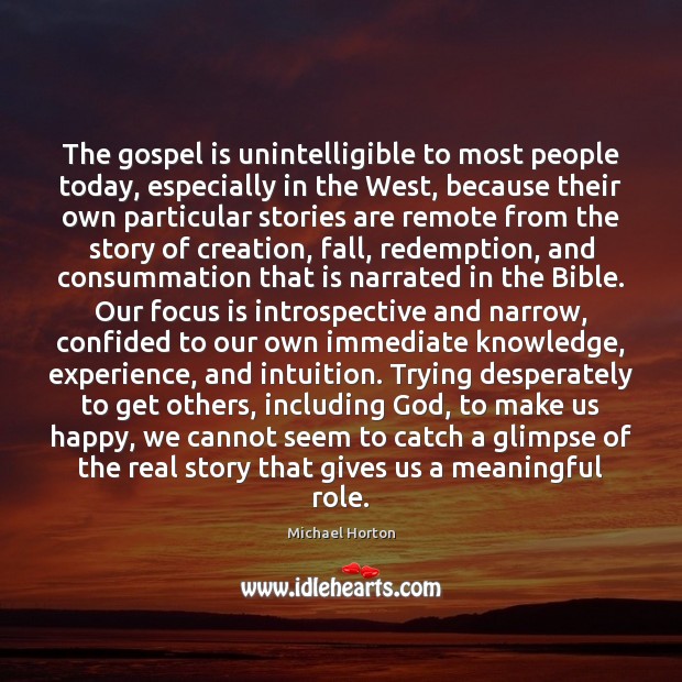 The gospel is unintelligible to most people today, especially in the West, Michael Horton Picture Quote