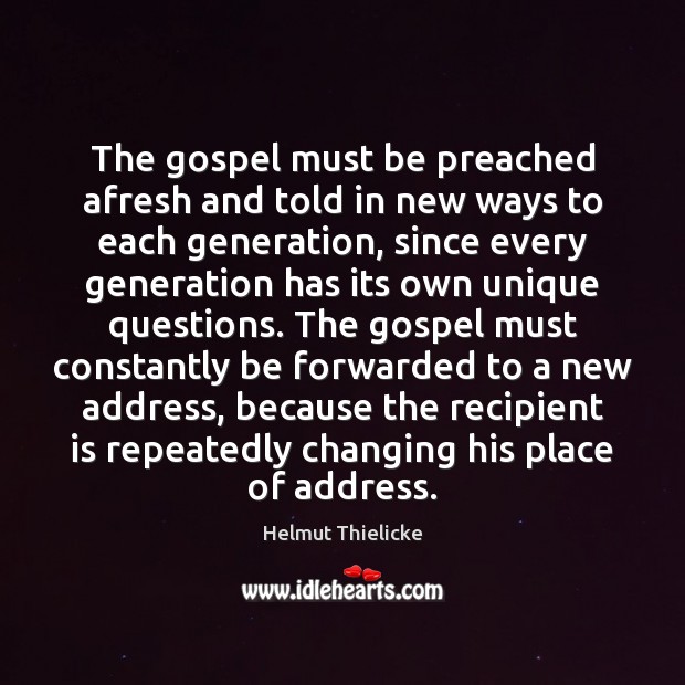 The gospel must be preached afresh and told in new ways to Helmut Thielicke Picture Quote