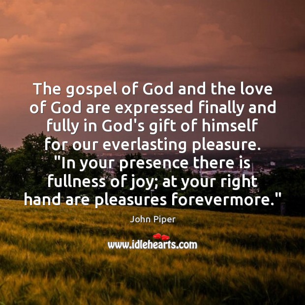 The gospel of God and the love of God are expressed finally John Piper Picture Quote