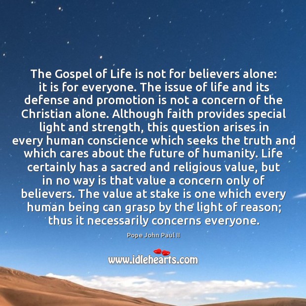 The Gospel of Life is not for believers alone: it is for Pope John Paul II Picture Quote