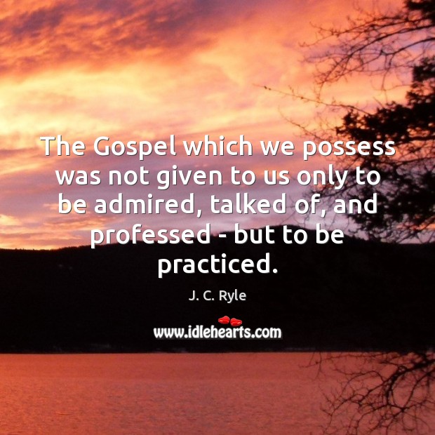 The Gospel which we possess was not given to us only to J. C. Ryle Picture Quote