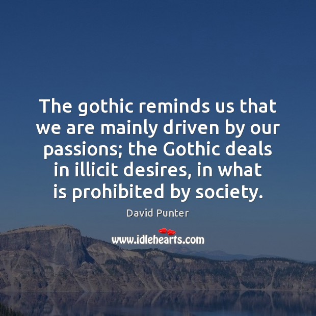 The gothic reminds us that we are mainly driven by our passions; Image