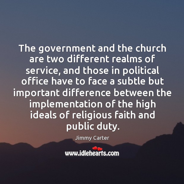 The government and the church are two different realms of service, and Jimmy Carter Picture Quote