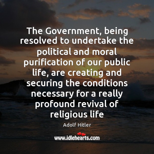 The Government, being resolved to undertake the political and moral purification of Adolf Hitler Picture Quote