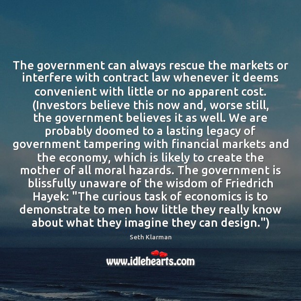 The government can always rescue the markets or interfere with contract law 
