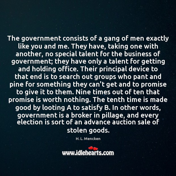 The government consists of a gang of men exactly like you and Promise Quotes Image
