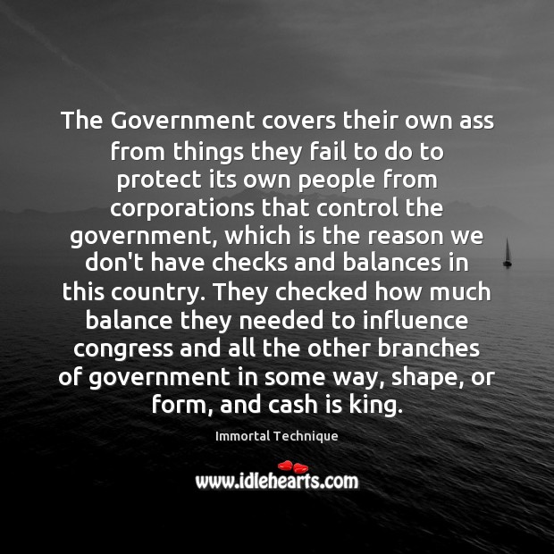 The Government covers their own ass from things they fail to do Immortal Technique Picture Quote