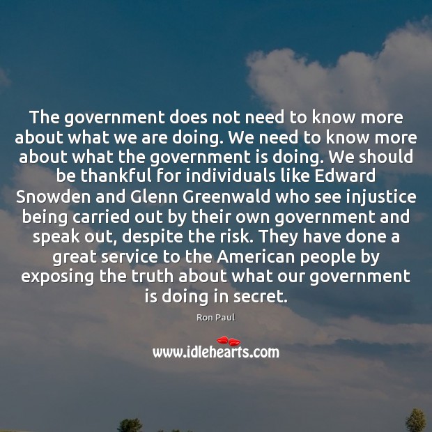 The government does not need to know more about what we are Ron Paul Picture Quote
