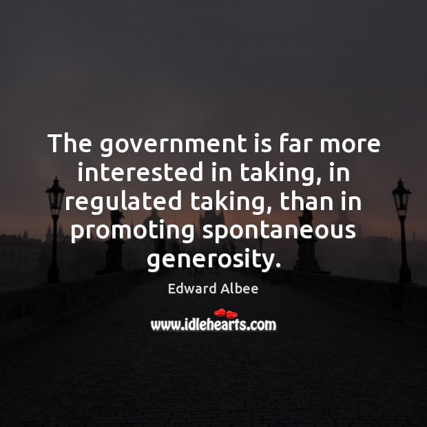 The government is far more interested in taking, in regulated taking, than Government Quotes Image