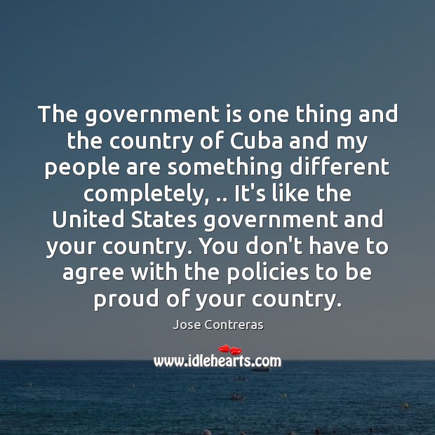 The government is one thing and the country of Cuba and my Image