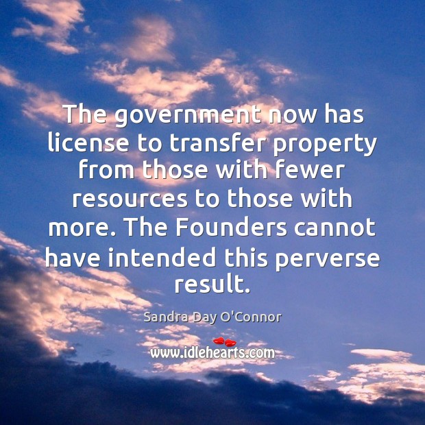 The government now has license to transfer property from those with fewer Image