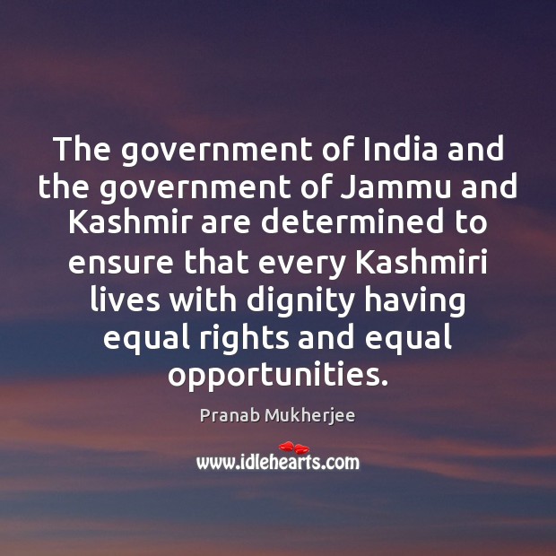 The government of India and the government of Jammu and Kashmir are Pranab Mukherjee Picture Quote