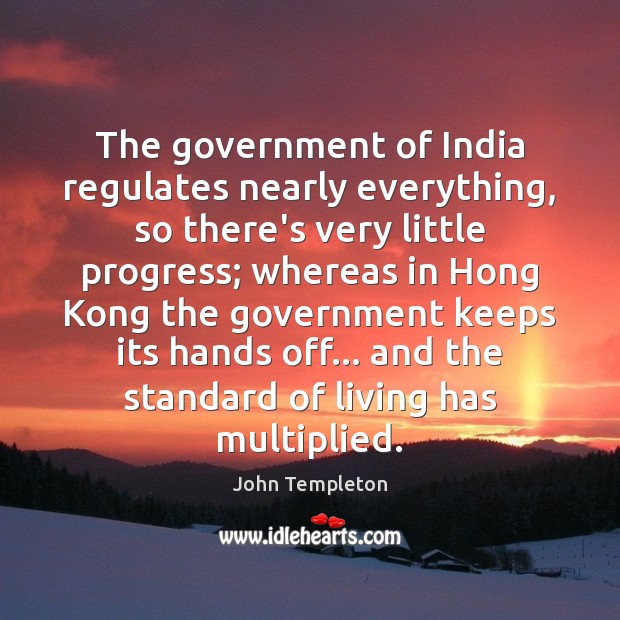 The government of India regulates nearly everything, so there’s very little progress; John Templeton Picture Quote
