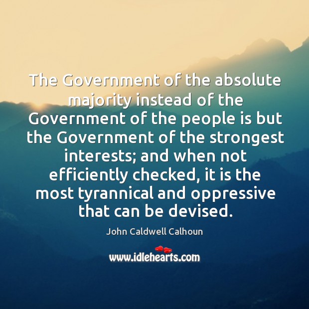 The government of the absolute majority instead of the government of the people is but the Image