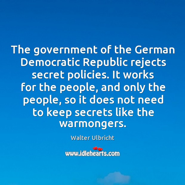 The government of the german democratic republic rejects secret policies. Walter Ulbricht Picture Quote