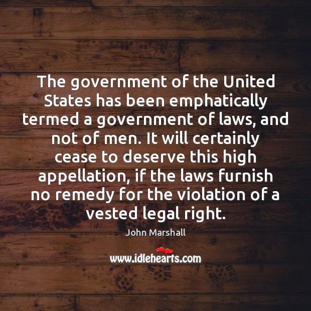 The government of the United States has been emphatically termed a government Legal Quotes Image